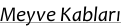 Meyve Kablar